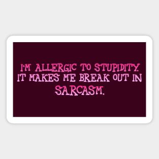 I'm allergic to stupidity Magnet